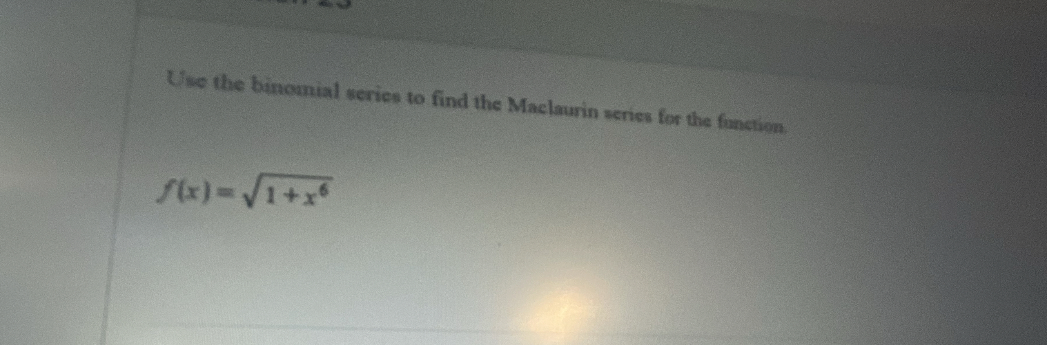 Use the binomial series to find the Maclaurin