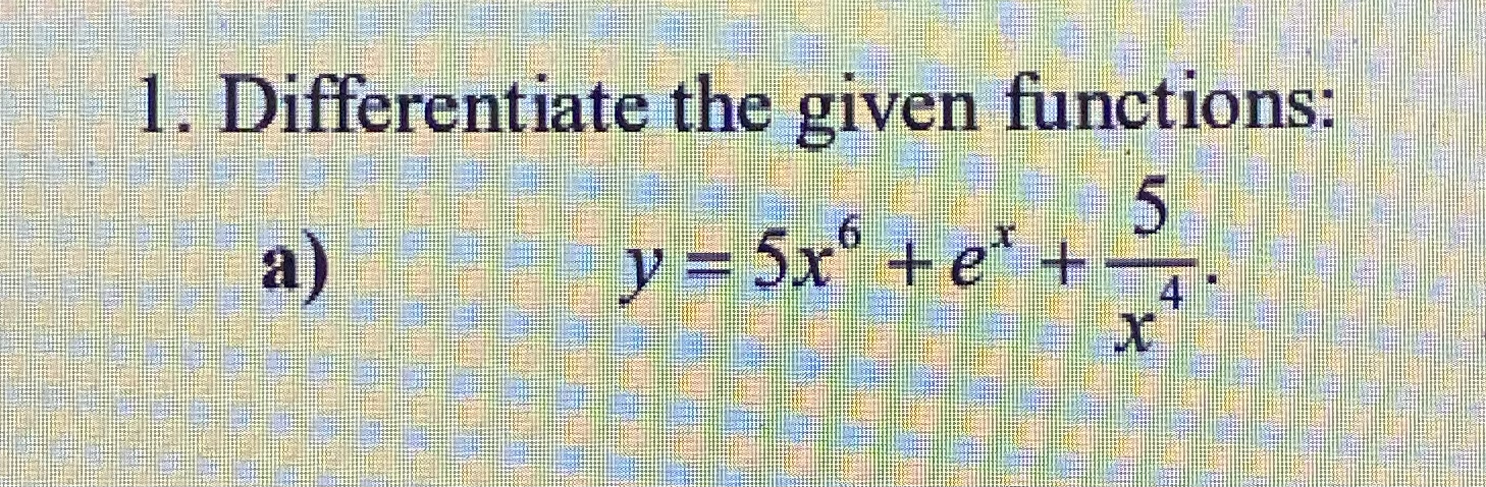 Differentiate the given functions: a ) y = 5 x 6