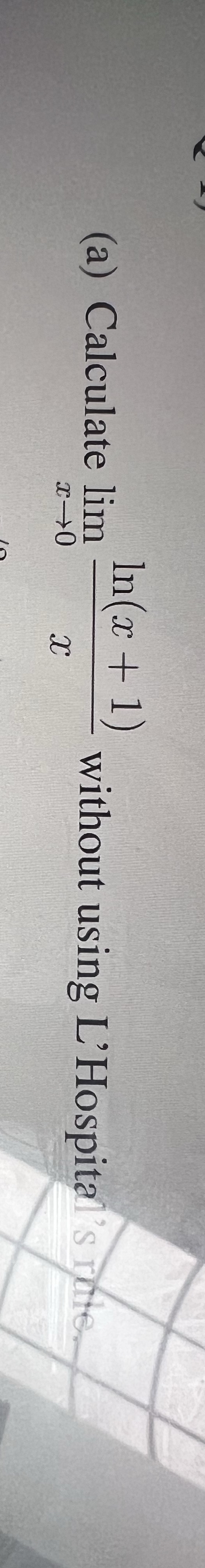 ( a ) Calculate lim x 0 l n ( x + 1 ) x without
