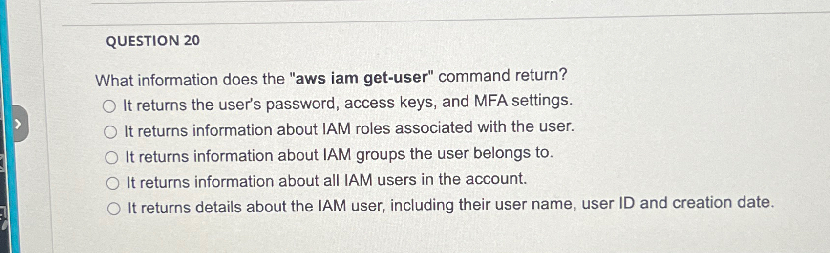 QUESTION 2 0 What information does the "aws iam