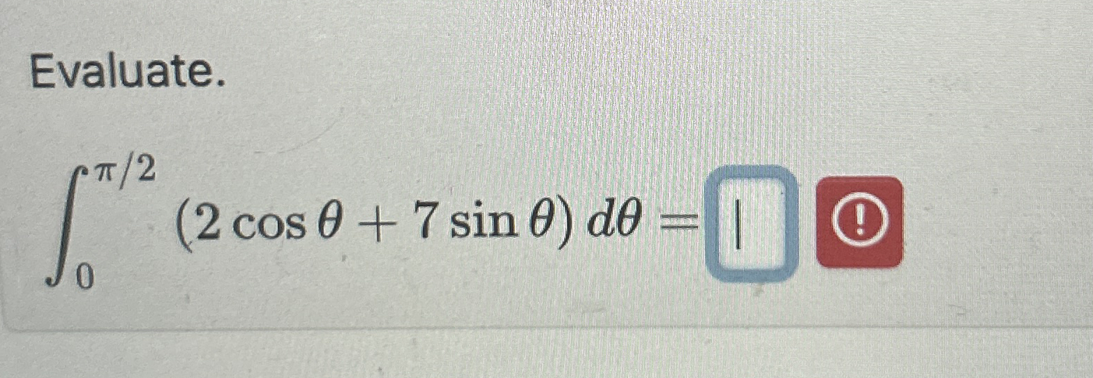 Evaluate. 0 2 ( 2 c o s + 7 s i n ) d =