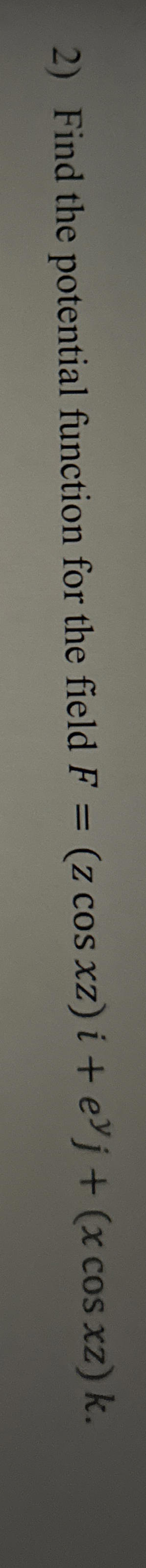 Find the potential function for the field F = ( z