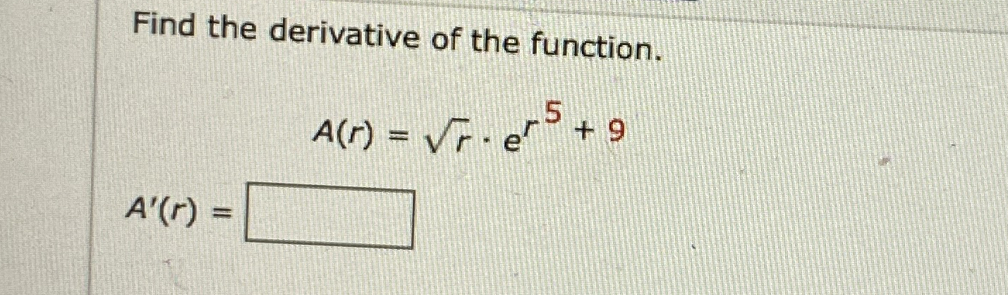 Find the derivative of the function. A ( r ) = r