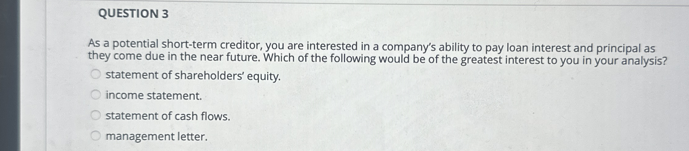 QUESTION 3 As a potential short - term creditor,
