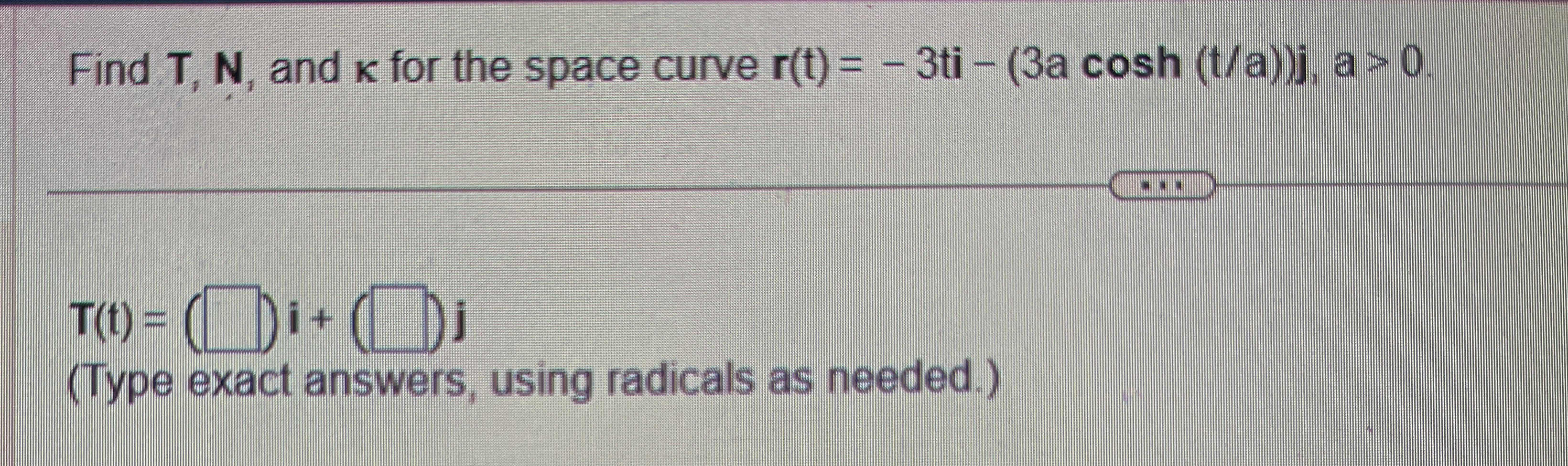 Find T , N , and k for the space curve r ( t ) =