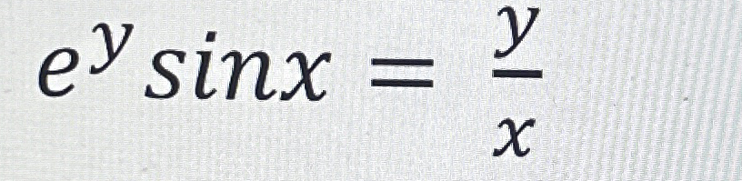e y s i n x = y x Find dy / dx
