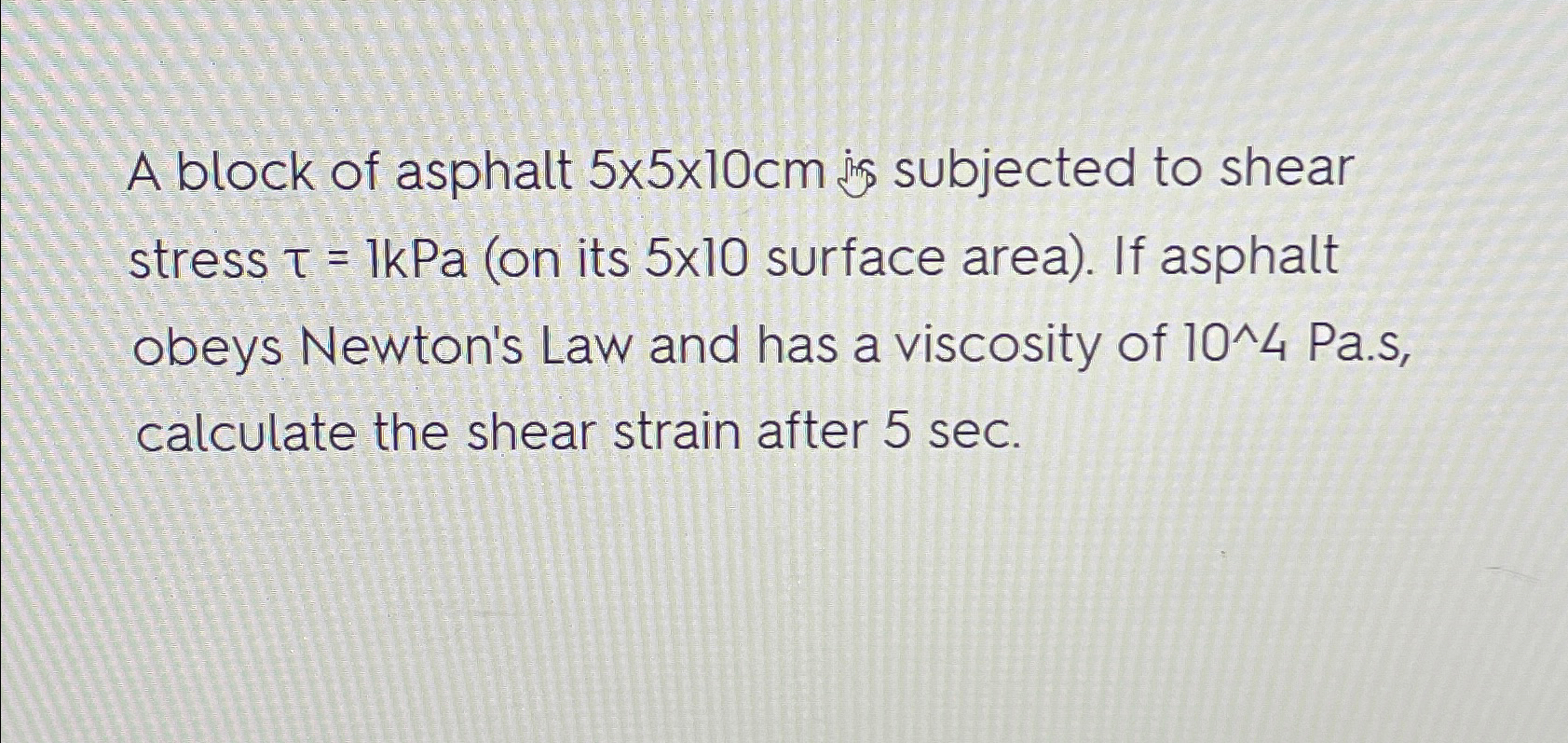 A block of asphalt 5 5 1 0 c m ins subjected to