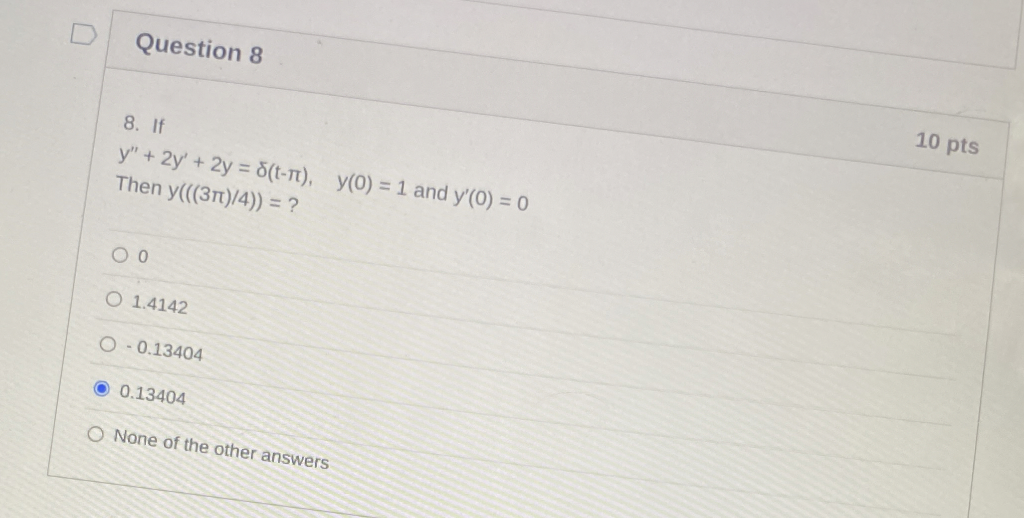Question 8 1 0 pts 8 . If y ' ' + 2 y ' + 2 y = (