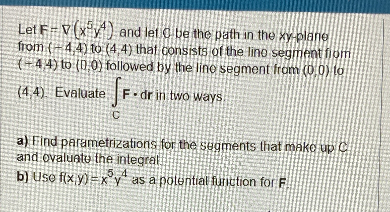 Let F = grad ( x 5 y 4 ) and let C be the path in