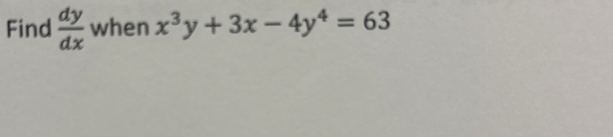 Find d y d x when x 3 y + 3 x - 4 y 4 = 6 3