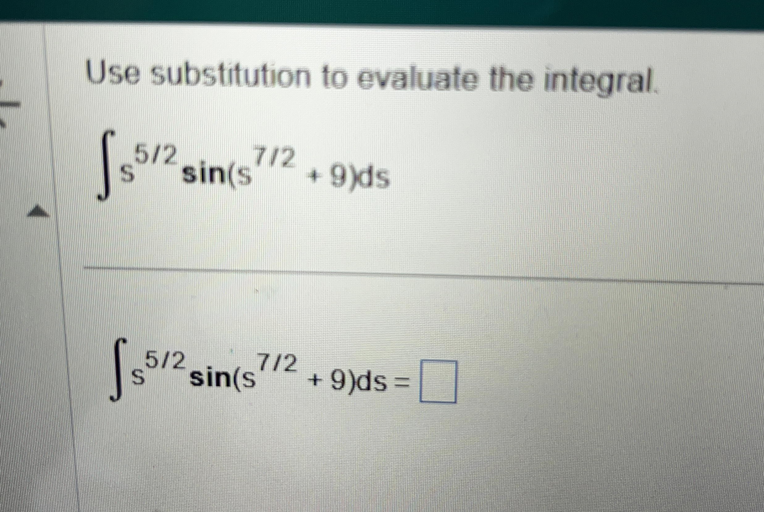 Use substitution to evaluate the integral. s 5 2