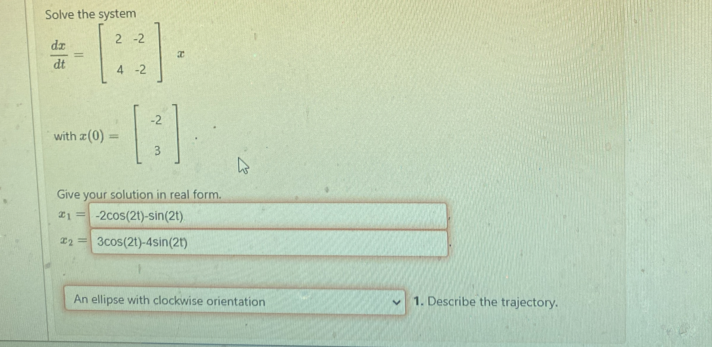 Solve the system d x d t = [ 2 - 2 - 2 ] 4 x with