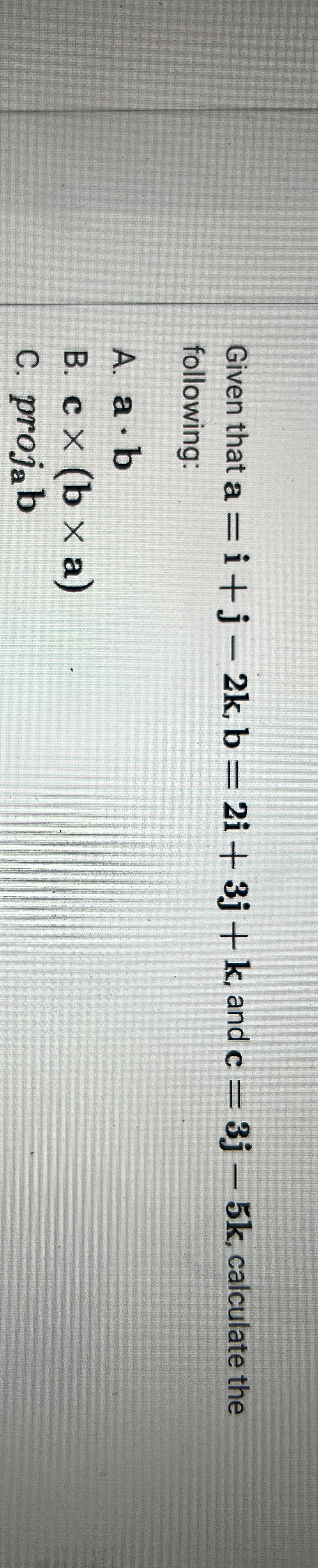 Given that a = i + j - 2 k , b = 2 i + 3 j + k ,
