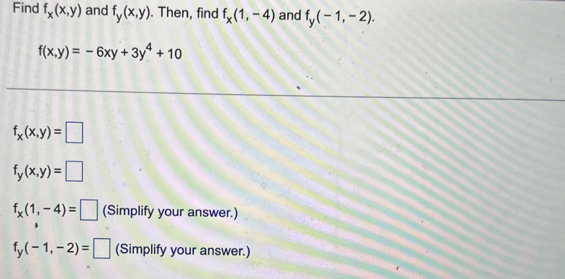 Find f x ( x , y ) and f y ( x , y ) . Then, find