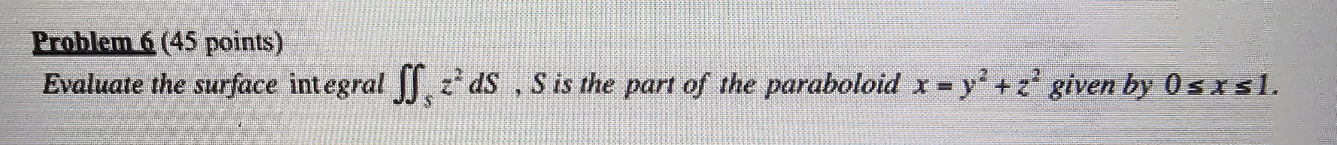 Problem 6 ( 4 5 points ) Evaluate the surface
