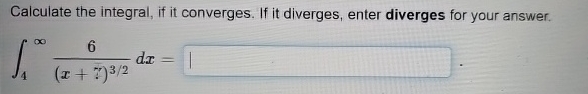 Calculate the integral, if it converges. If it