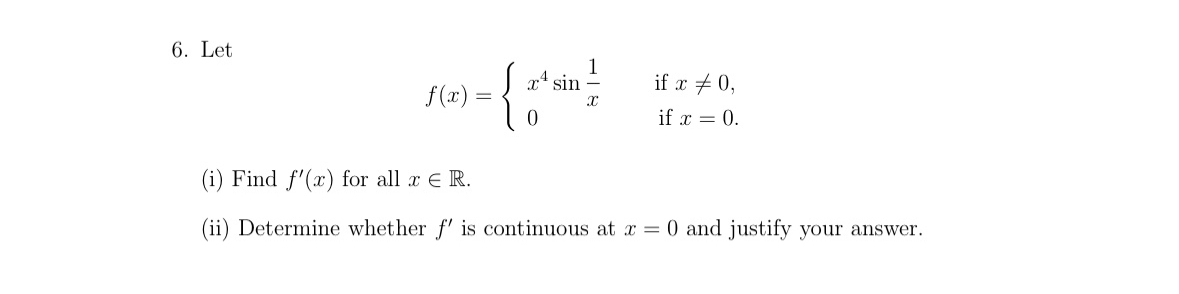 Let f ( x ) = { x 4 s i n ( 1 x ) i f x 0 0 i f x