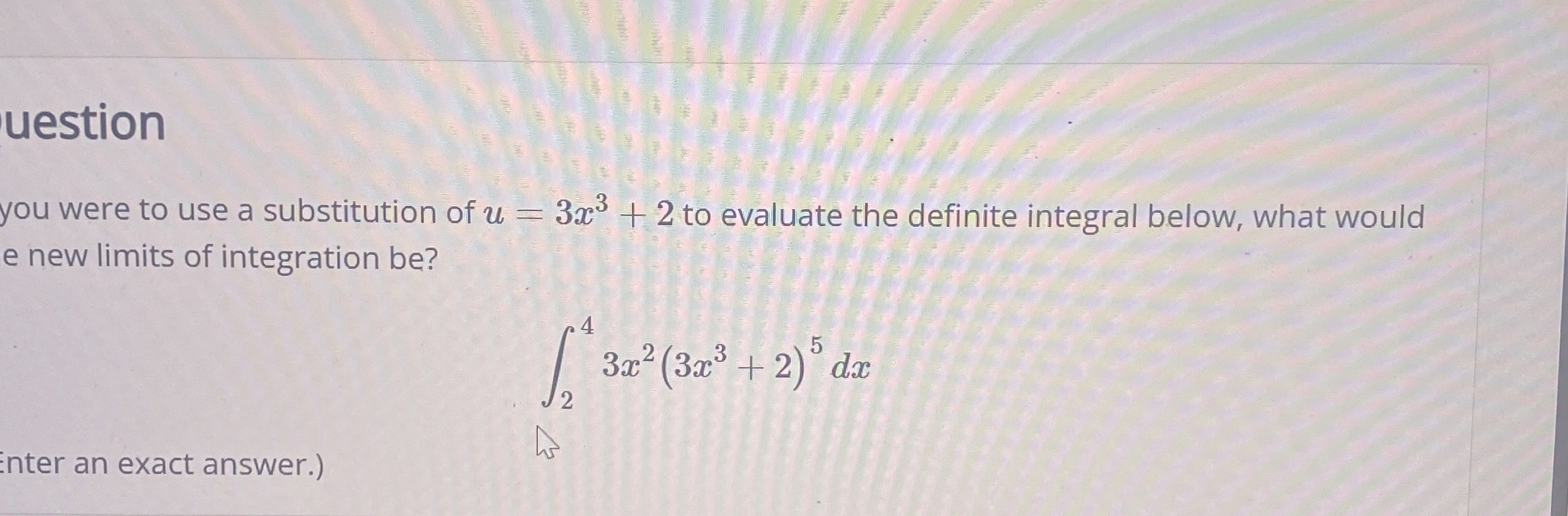 uestion you were to use a substitution of u = 3 x