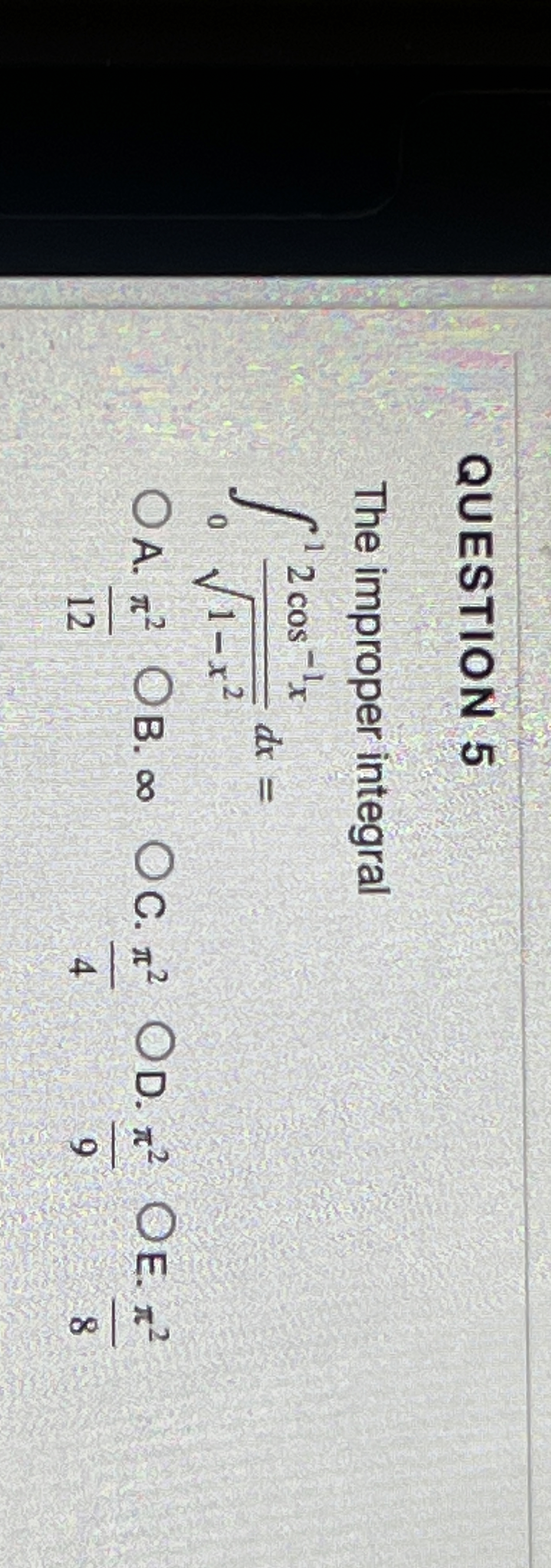 QUESTION 5 The improper integral 0 1 2 c o s - 1
