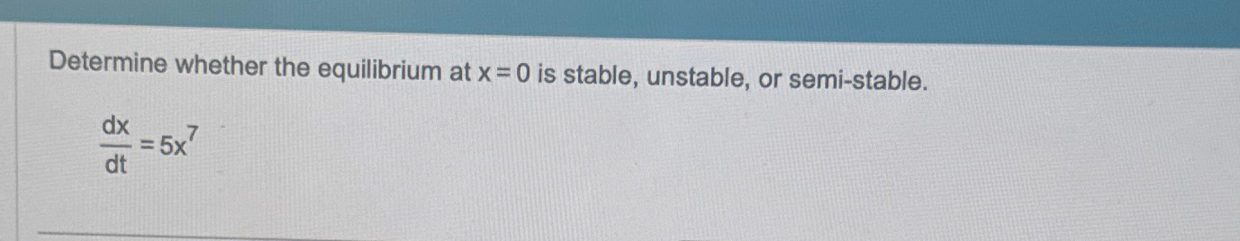 Determine whether the equilibrium at x = 0 is