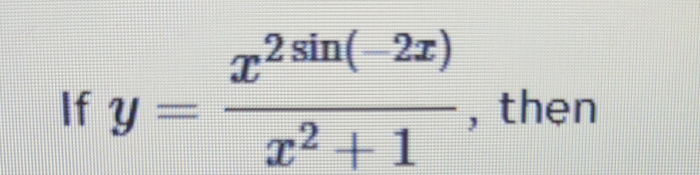 If y = x 2 s i n ( - 2 x ) x 2 + 1 , then dy / dx