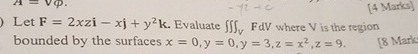 Let F = 2 xzi - x j + y 2 k . Evaluate V F d V