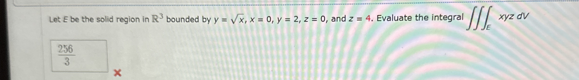 Let E be the solid region in R 3 bounded by y = x