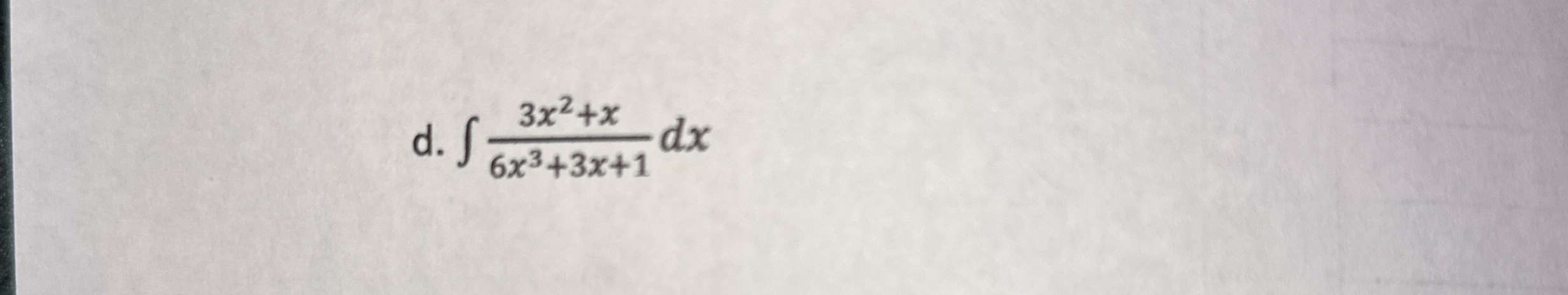 d . 3 x 2 + x 6 x 3 + 3 x + 1 d x