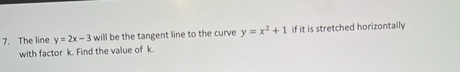 The line y = 2 x - 3 will be the tangent line to