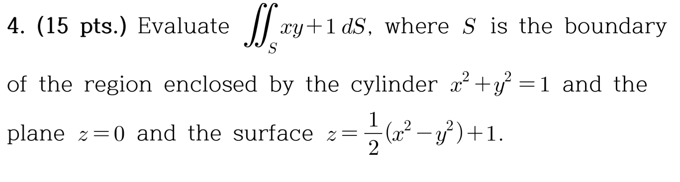 ( 1 5 pts . ) Evaluate S x y + 1 d S , where S is