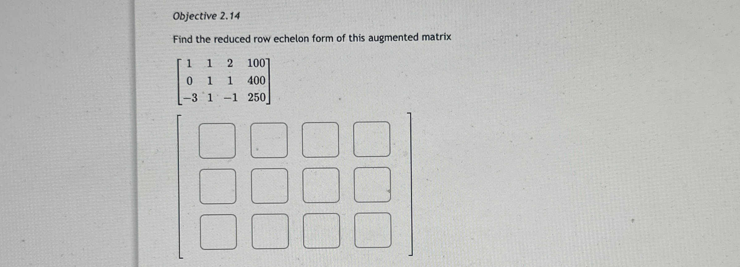 Objective 2 . 1 4 Find the reduced row echelon