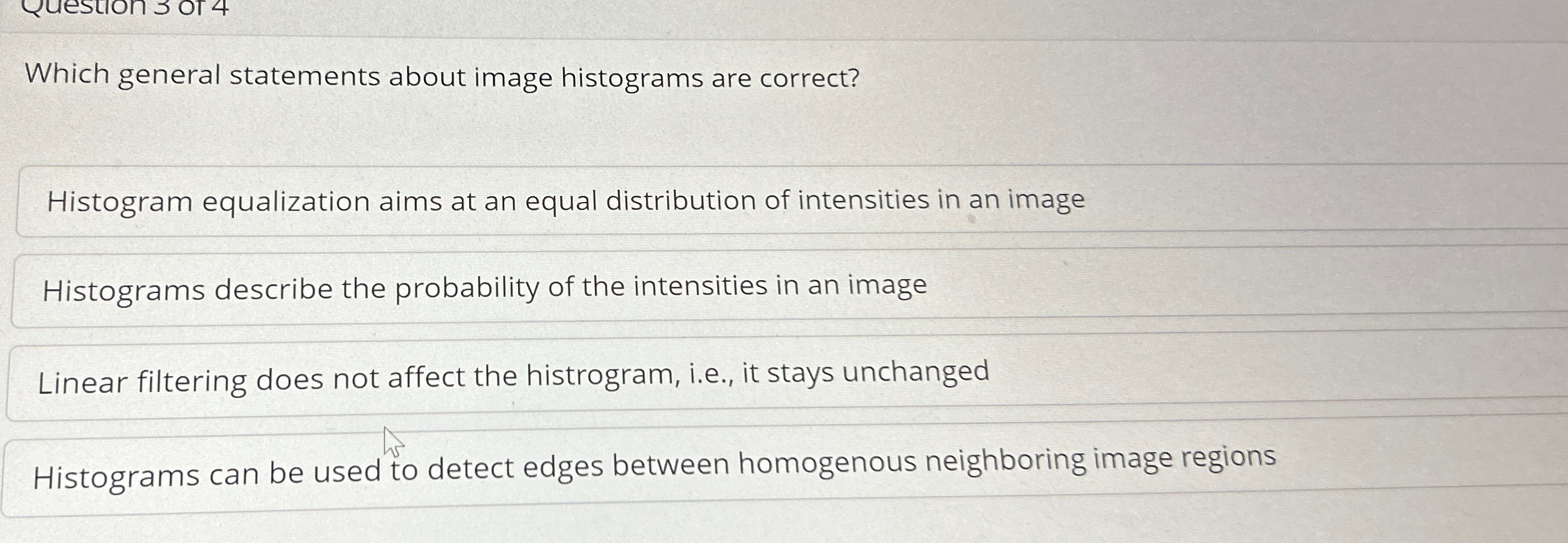  Which general statements about image histograms are correct? Histogram equalization aims
