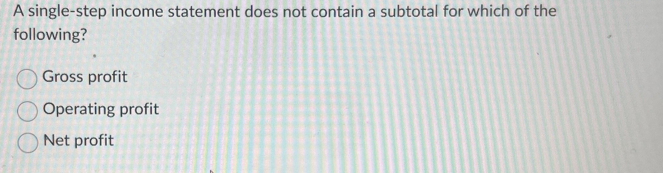 A single - step income statement does not contain