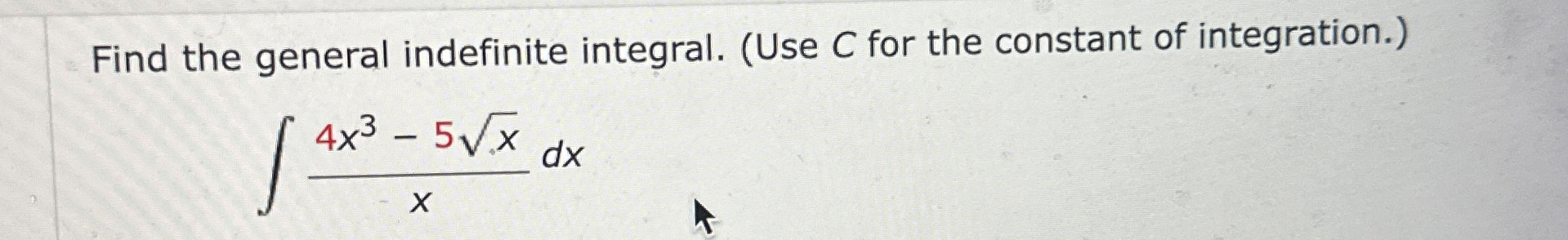 Find the general indefinite integral. ( Use C for