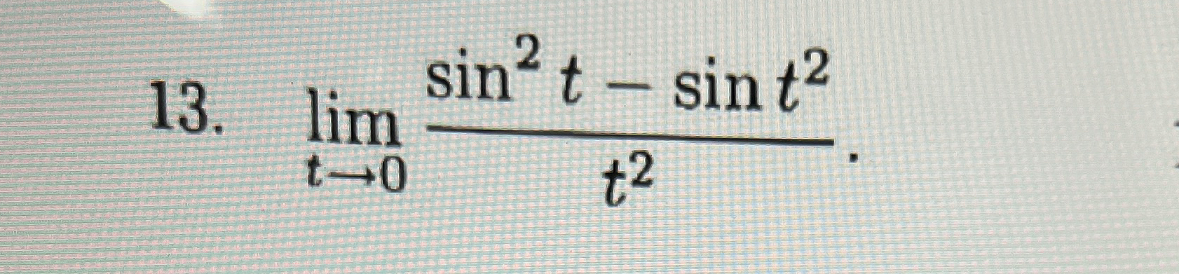 lim t 0 s i n 2 t - s i n t 2 t 2 .