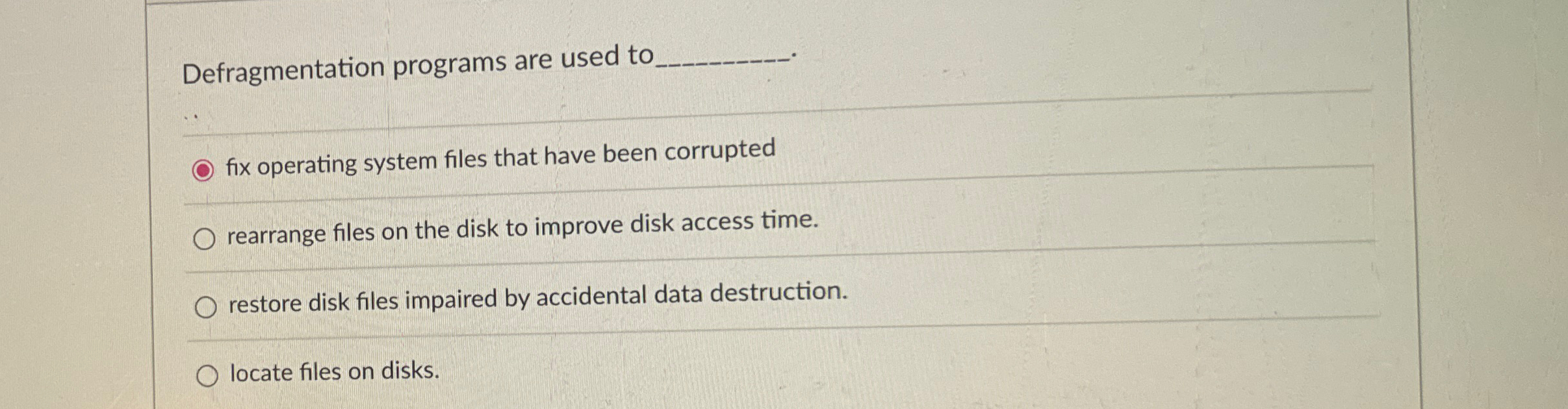 Defragmentation programs are used to q , fix