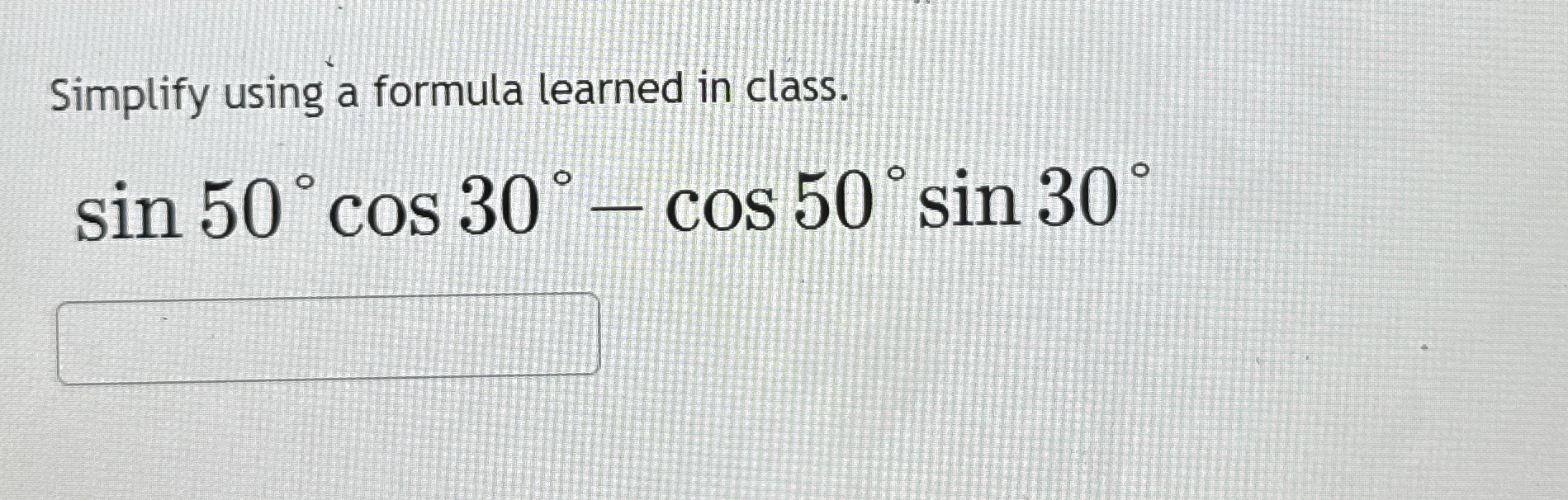 Simplify using a formula learned in class. s i n