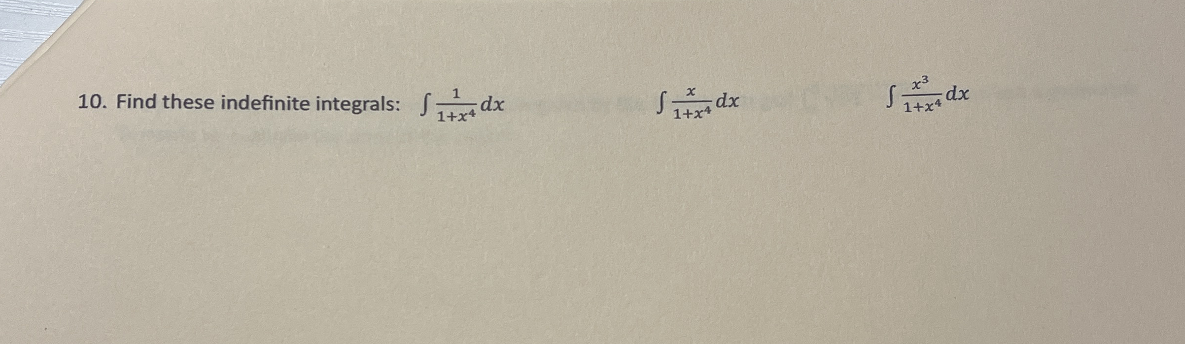 Find these indefinite integrals: 1 1 + x 4 d x x
