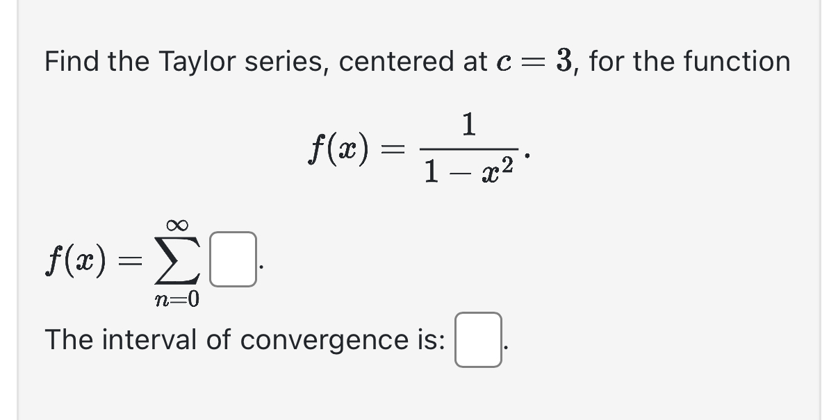 Find the Taylor series, centered at c = 3 , for