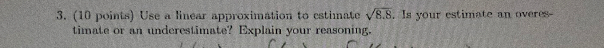 ( 1 0 points ) Use a linear approximation to