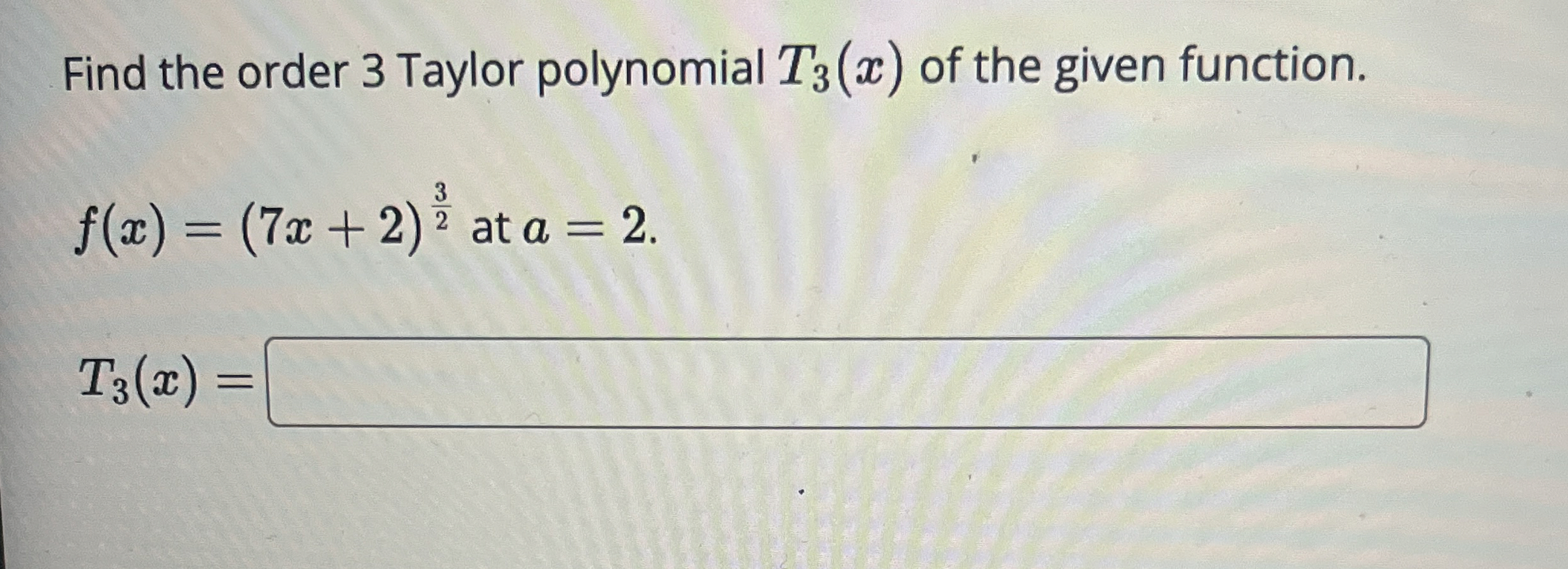 Find the order 3 Taylor polynomial T 3 ( x ) of