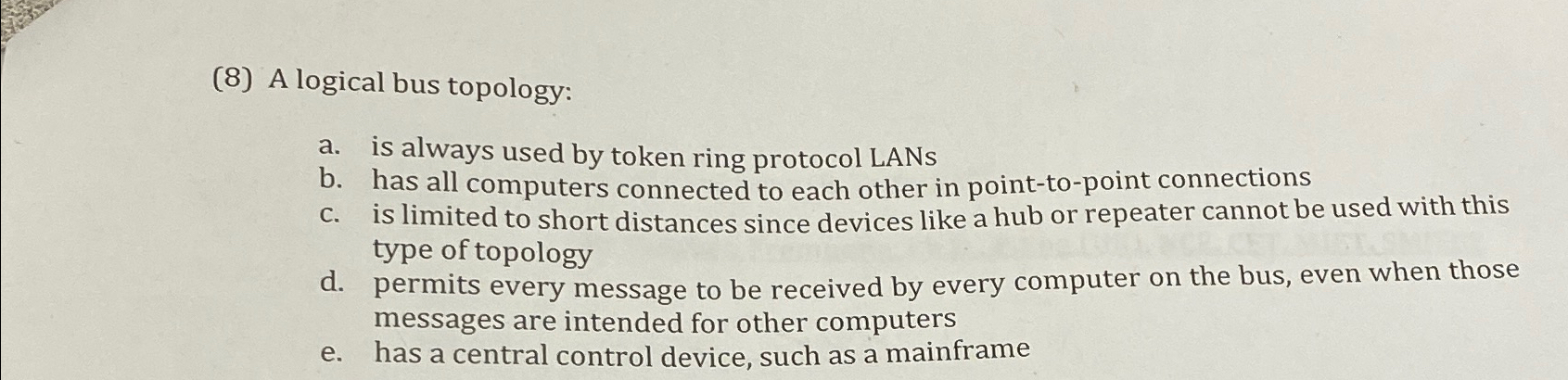 ( 8 ) A logical bus topology: a . is always used