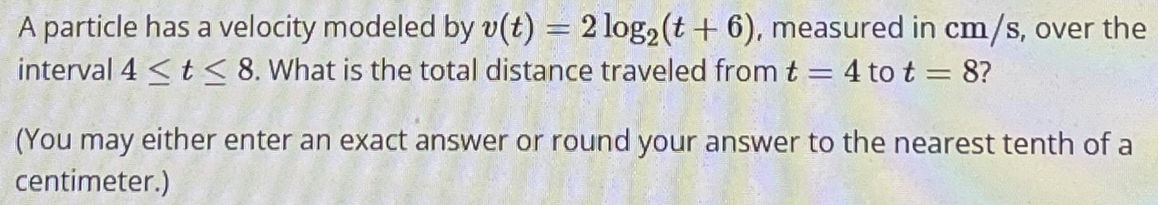 A particle has a velocity modeled by v ( t ) = 2