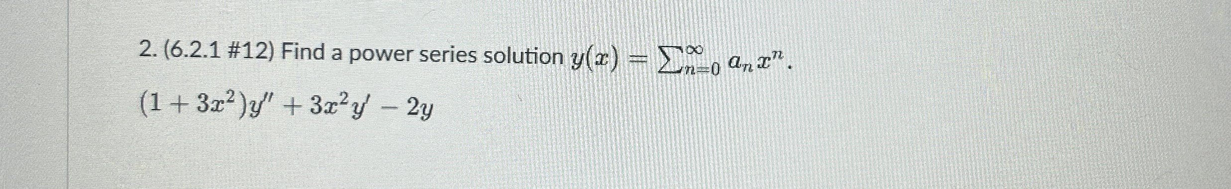 ( 6 . 2 . 1 # 1 2 ) Find a power series solution