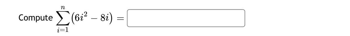 Compute i = 1 n ( 4 i 2 - 5 i ) = Compute i = 1 n
