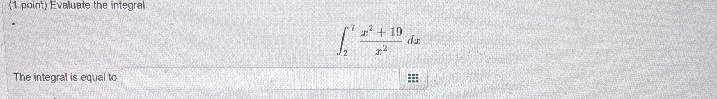( 1 point ) Evaluate the integral 2 7 x 2 + 1 9 x