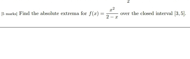 [ 5 marks ] Find the absolute extrema for f ( x )