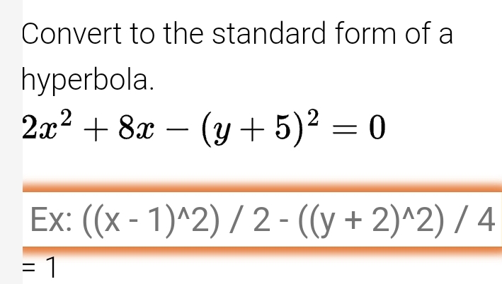 Convert to the standard form of a hyperbola. 2 x