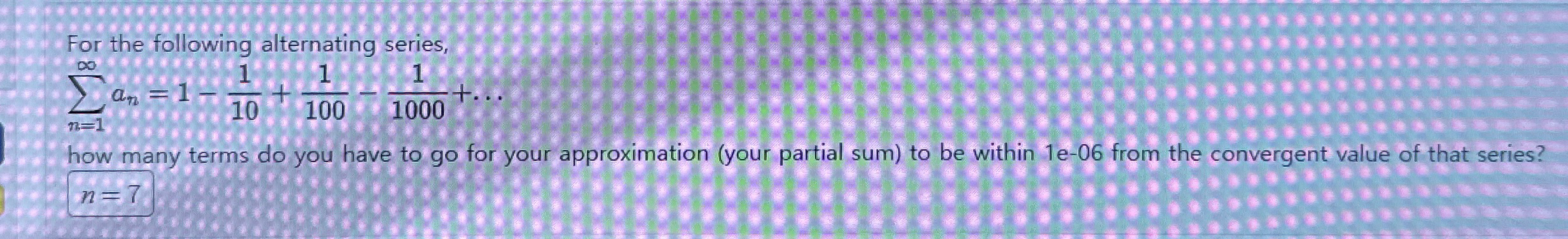 For the following alternating series, n = 1 a n =