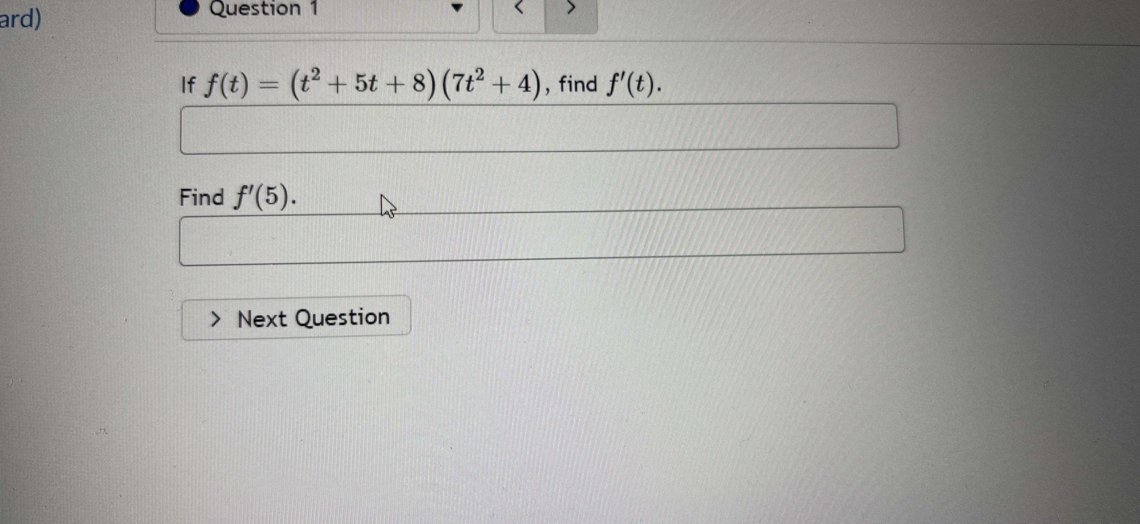 Question 1 If f ( t ) = ( t 2 + 5 t + 8 ) ( 7 t 2
